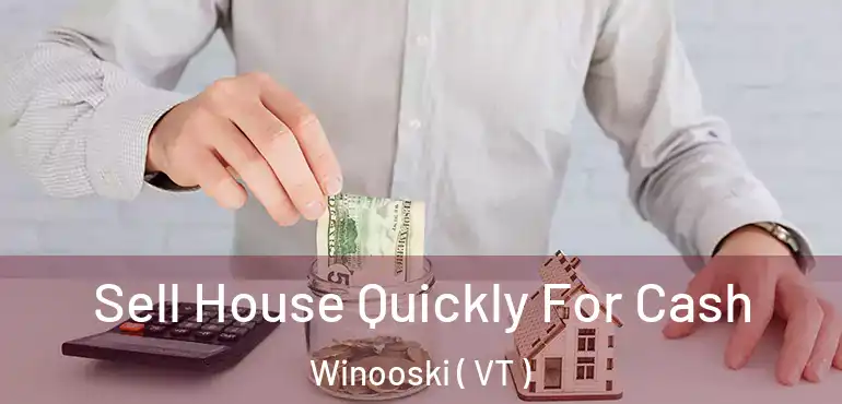 Sell House Quickly For Cash Winooski ( VT )