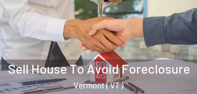 Sell House To Avoid Foreclosure Vermont ( VT )