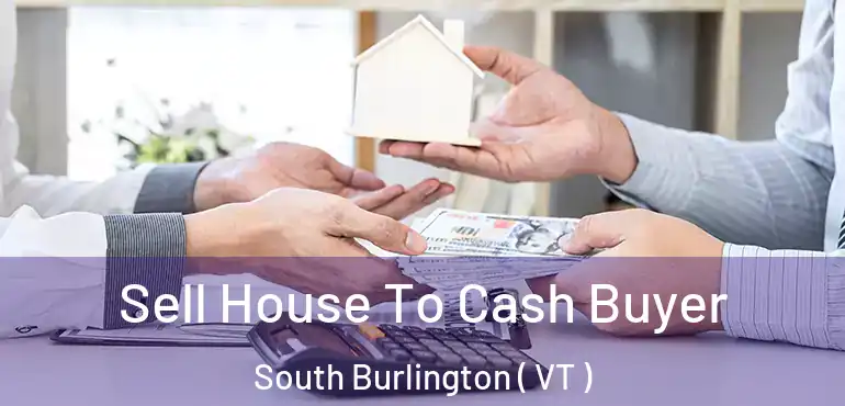  Sell House To Cash Buyer South Burlington ( VT )
