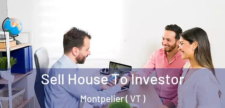  Sell House To Investor Montpelier ( VT )
