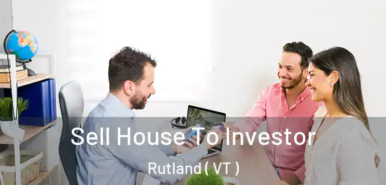  Sell House To Investor Rutland ( VT )