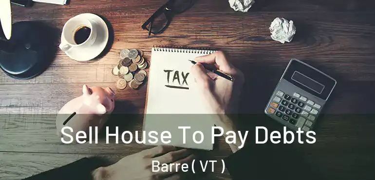 Sell House To Pay Debts Barre ( VT )