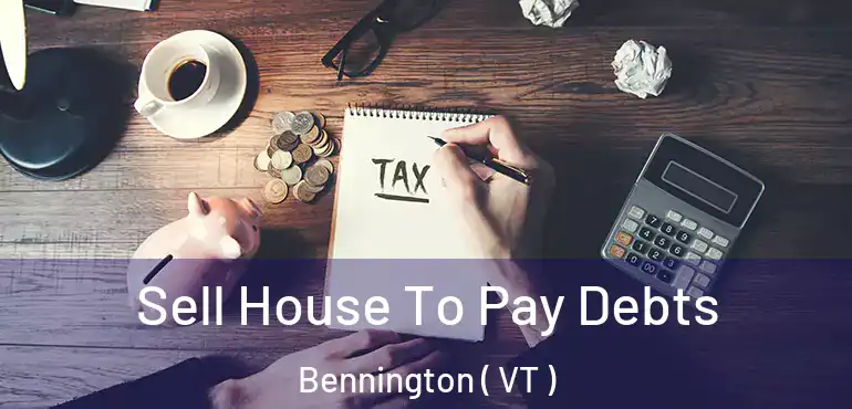  Sell House To Pay Debts Bennington ( VT )