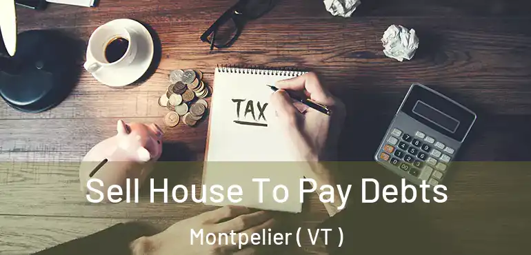  Sell House To Pay Debts Montpelier ( VT )