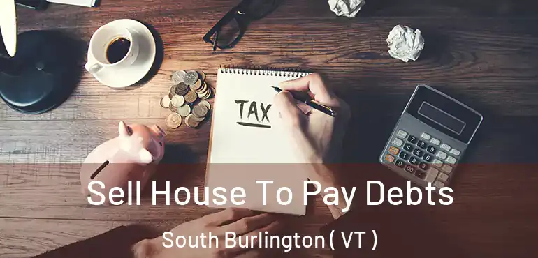  Sell House To Pay Debts South Burlington ( VT )