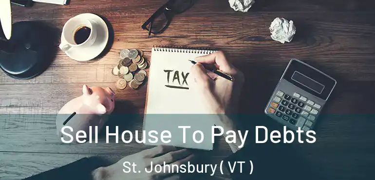  Sell House To Pay Debts St. Johnsbury ( VT )