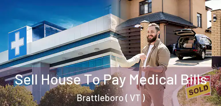 Sell House To Pay Medical Bills Brattleboro ( VT )