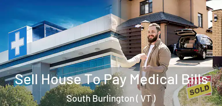  Sell House To Pay Medical Bills South Burlington ( VT )