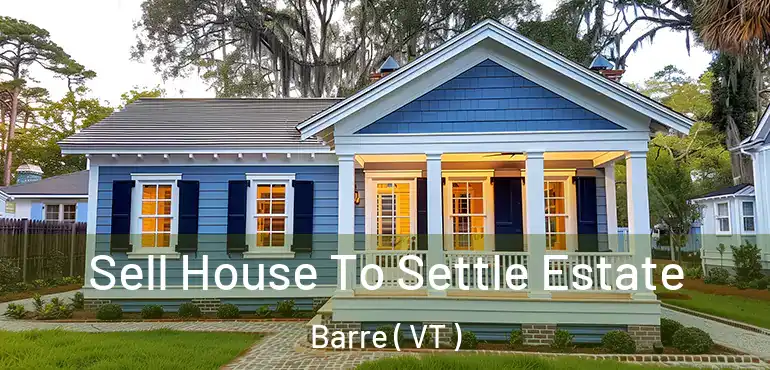  Sell House To Settle Estate Barre ( VT )