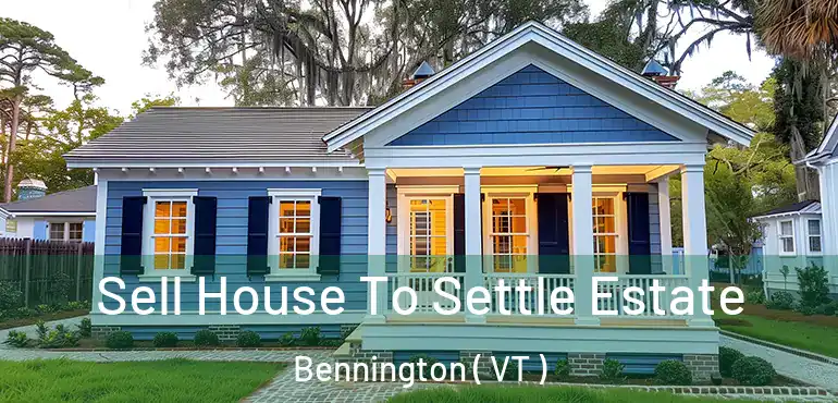  Sell House To Settle Estate Bennington ( VT )