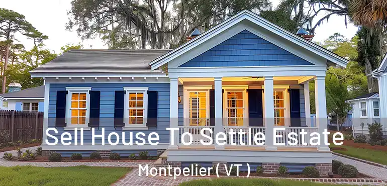  Sell House To Settle Estate Montpelier ( VT )