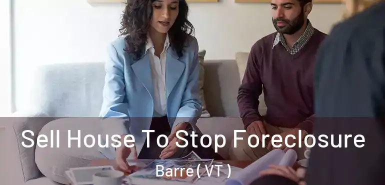  Sell House To Stop Foreclosure Barre ( VT )
