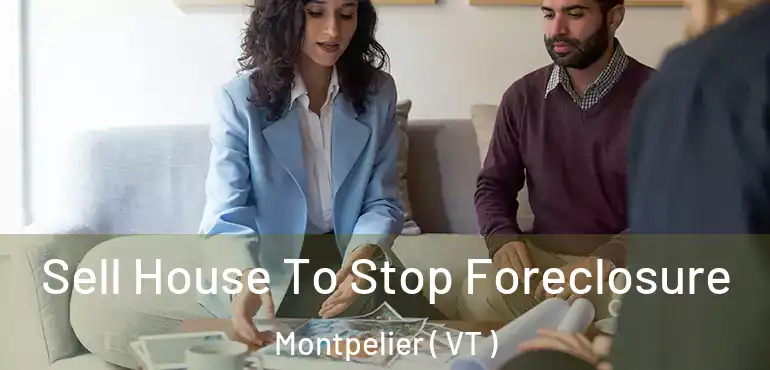  Sell House To Stop Foreclosure Montpelier ( VT )