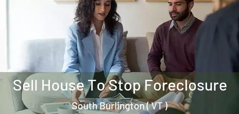  Sell House To Stop Foreclosure South Burlington ( VT )