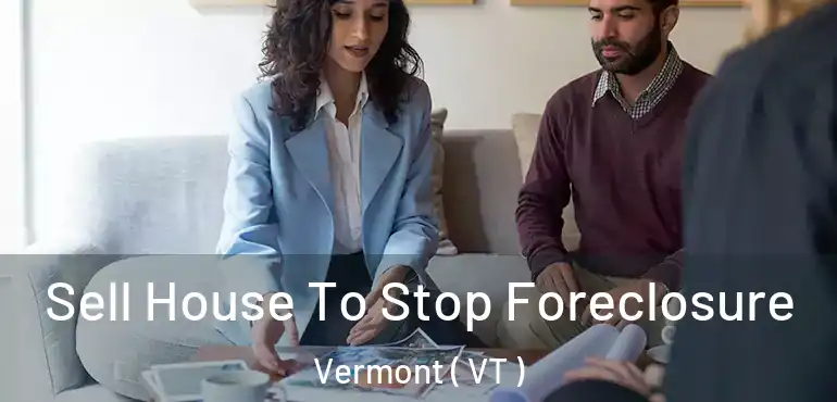  Sell House To Stop Foreclosure Vermont ( VT )