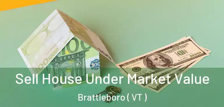  Sell House Under Market Value Brattleboro ( VT )