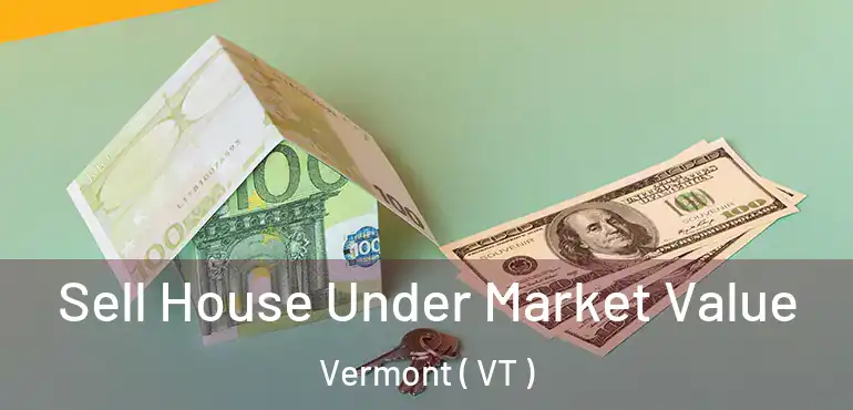  Sell House Under Market Value Vermont ( VT )