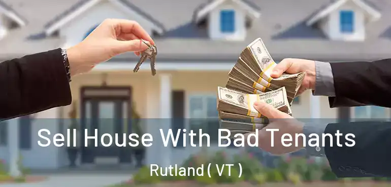 Sell House With Bad Tenants Rutland ( VT )