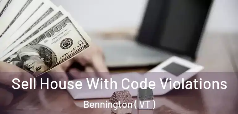  Sell House With Code Violations Bennington ( VT )