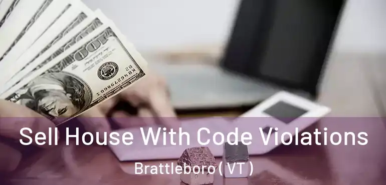  Sell House With Code Violations Brattleboro ( VT )