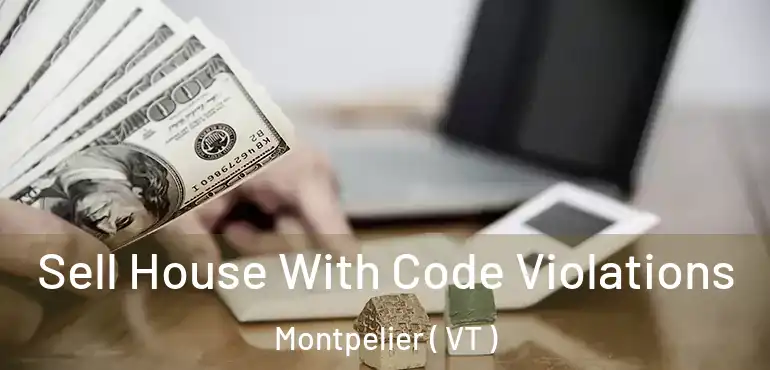  Sell House With Code Violations Montpelier ( VT )