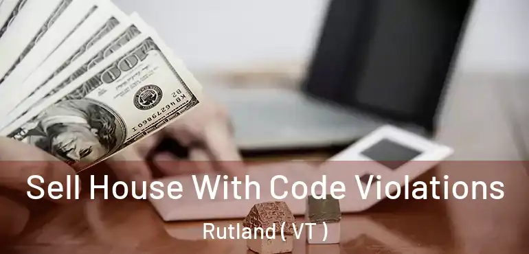  Sell House With Code Violations Rutland ( VT )