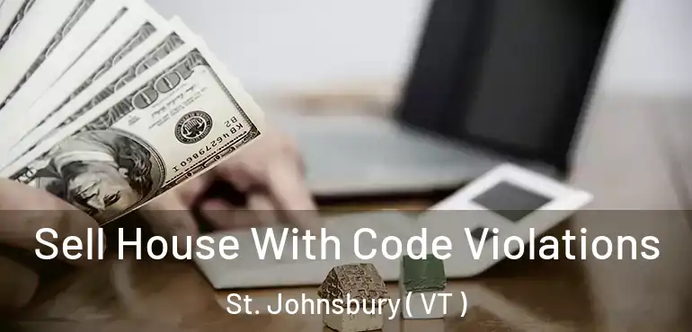  Sell House With Code Violations St. Johnsbury ( VT )