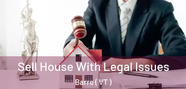  Sell House With Legal Issues Barre ( VT )