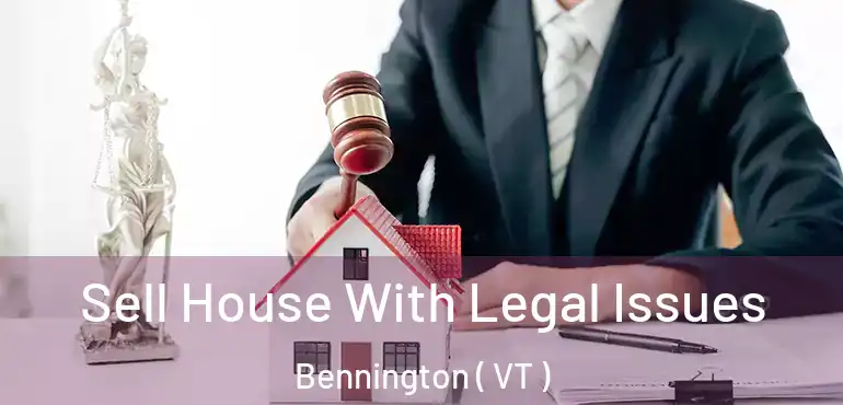  Sell House With Legal Issues Bennington ( VT )