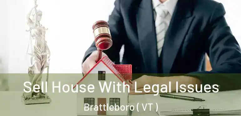  Sell House With Legal Issues Brattleboro ( VT )