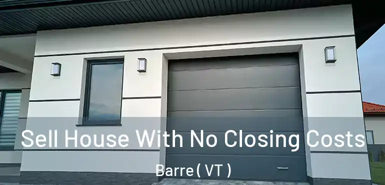  Sell House With No Closing Costs Barre ( VT )