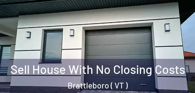 Sell House With No Closing Costs Brattleboro ( VT )