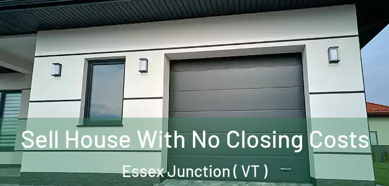  Sell House With No Closing Costs Essex Junction ( VT )