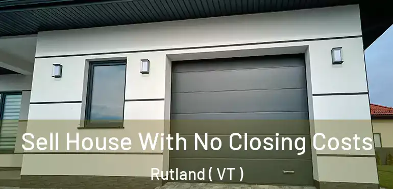 Sell House With No Closing Costs Rutland ( VT )