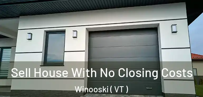  Sell House With No Closing Costs Winooski ( VT )