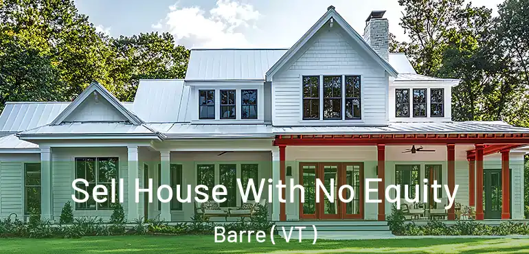  Sell House With No Equity Barre ( VT )