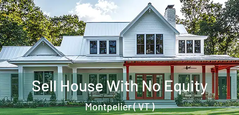  Sell House With No Equity Montpelier ( VT )