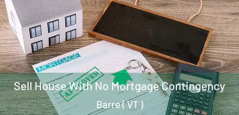  Sell House With No Mortgage Contingency Barre ( VT )