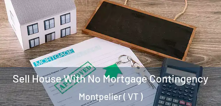  Sell House With No Mortgage Contingency Montpelier ( VT )