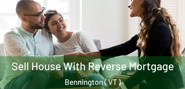  Sell House With Reverse Mortgage Bennington ( VT )
