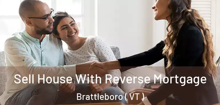  Sell House With Reverse Mortgage Brattleboro ( VT )