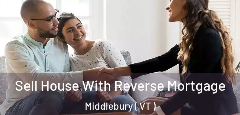  Sell House With Reverse Mortgage Middlebury ( VT )