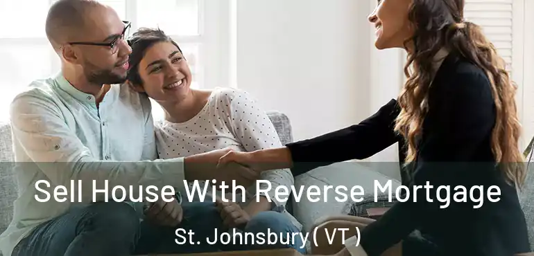  Sell House With Reverse Mortgage St. Johnsbury ( VT )