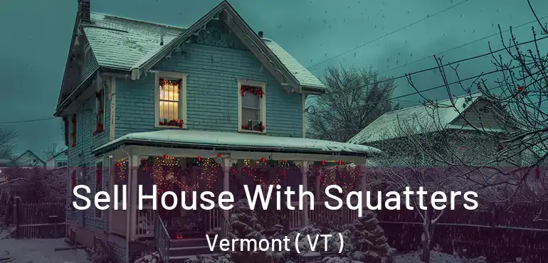  Sell House With Squatters Vermont ( VT )