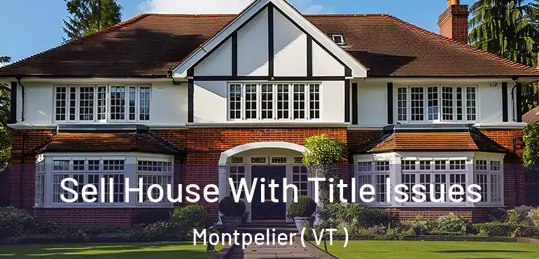  Sell House With Title Issues Montpelier ( VT )