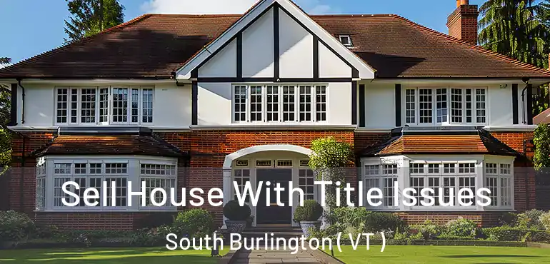  Sell House With Title Issues South Burlington ( VT )