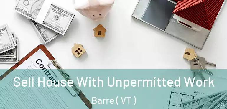  Sell House With Unpermitted Work Barre ( VT )