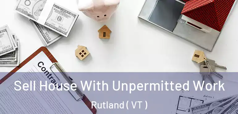  Sell House With Unpermitted Work Rutland ( VT )