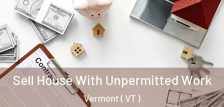  Sell House With Unpermitted Work Vermont ( VT )