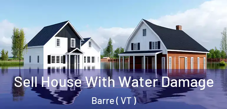 Sell House With Water Damage Barre ( VT )